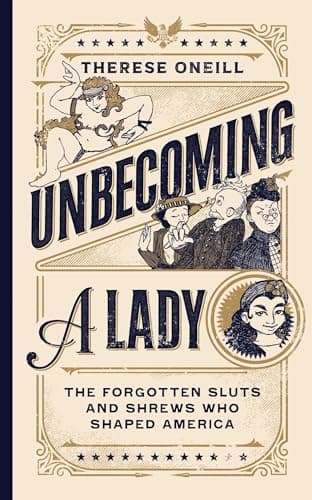 Cover of Unbecoming a Lady: The Forgotten Sluts and Shrews Who Shaped America