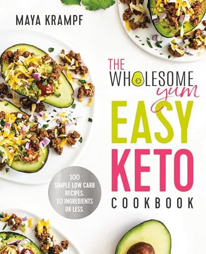Cover of The Wholesome Yum Easy Keto Cookbook: 100 Simple Low Carb Recipes. 10 Ingredients or Less