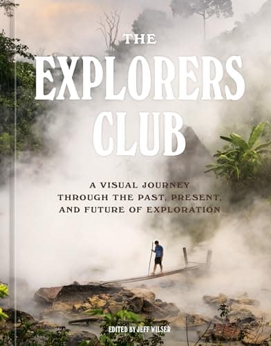 Cover of The Explorers Club: A Visual Journey Through the Past, Present, and Future of Exploration