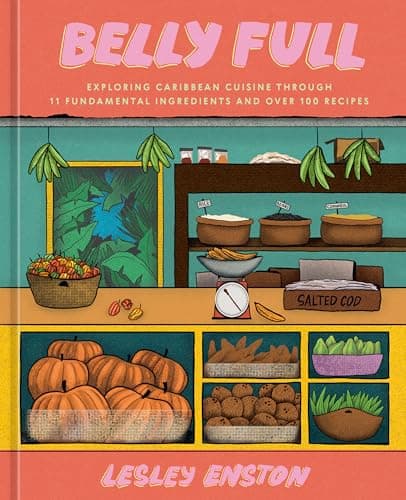 Cover of Belly Full: Exploring Caribbean Cuisine Through 11 Fundamental Ingredients and Over 100 Recipes