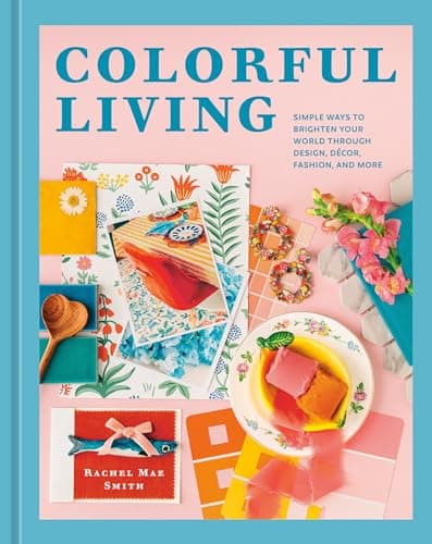 Cover of Colorful Living: Simple Ways to Brighten Your World Through Design, Décor, Fashion, and More