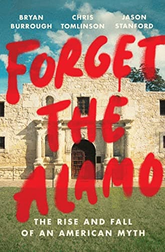 Cover of Forget the Alamo: The Rise and Fall of an American Myth