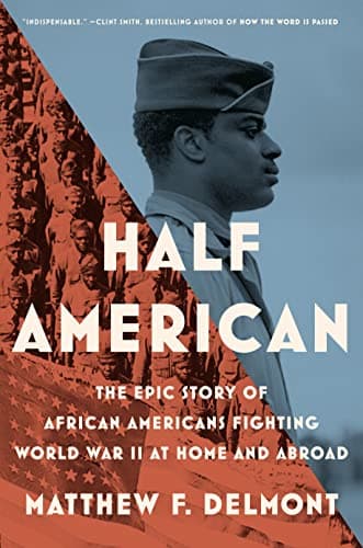 Cover of Half American: The Epic Story of African Americans Fighting World War II at Home and Abroad