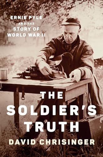 Cover of The Soldier's Truth: Ernie Pyle and the Story of World War II
