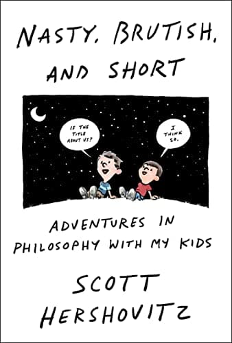 Cover of Nasty, Brutish, and Short: Adventures in Philosophy with My Kids