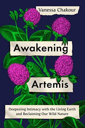 Cover of Awakening Artemis: Deepening Intimacy with the Living Earth and Reclaiming Our Wild Nature