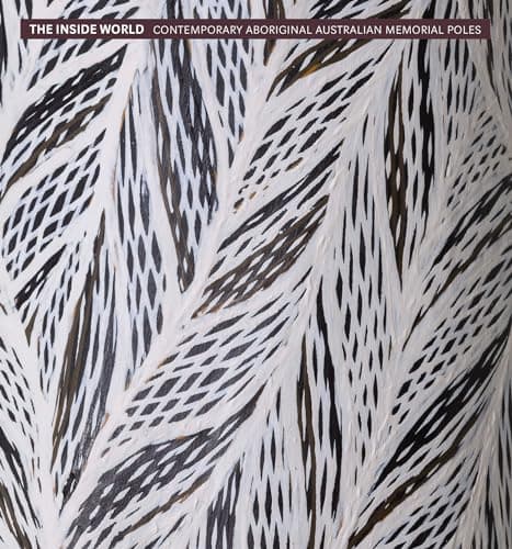 Cover of The Inside World: Contemporary Aboriginal Australian Memorial Poles