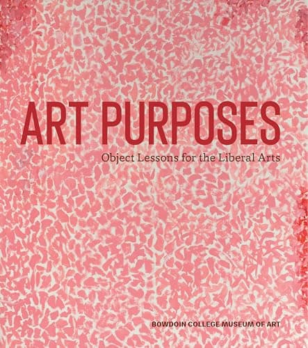 Cover of Art Purposes: Object Lessons for the Liberal Arts (Bowdoin College Museum of Art)