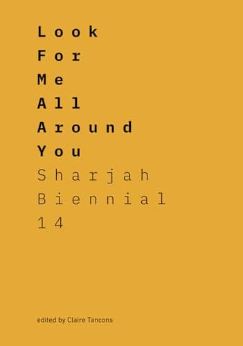 Cover of Look for Me All Around You (Sharjah Biennial 14)