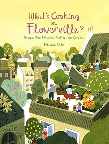 Cover of What's Cooking in Flowerville?: Recipes from Balconies, Rooftops, and Gardens