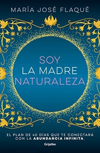 Cover of Soy La Madre Naturaleza. El Plan De 40 Días Que Te Conectará Con La Abundancia Infinita