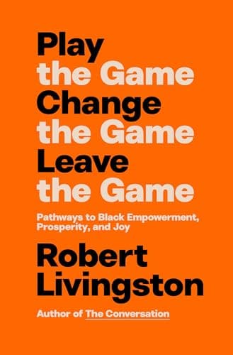 Cover of Play the Game. Change the Game. Leave the Game. Pathways to Black Empowerment, Prosperity, and Joy