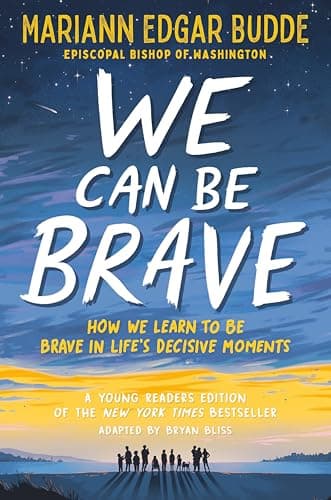 Cover of We Can Be Brave: How We Learn to Be Brave in Life's Decisive Moments