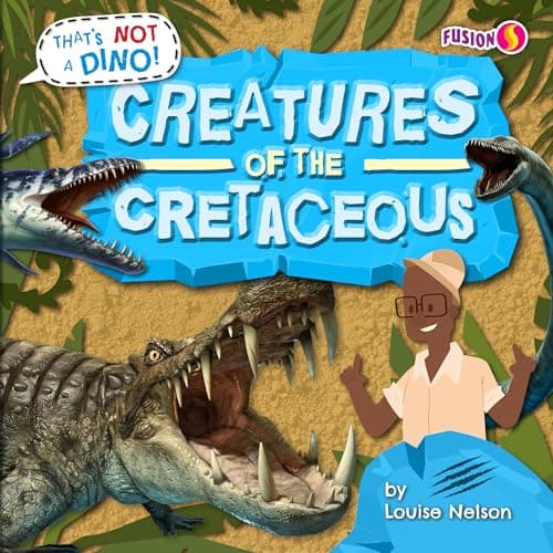 Cover of Creatures of the Cretaceous (That's Not a Dino!)