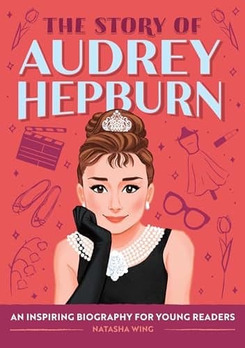 Cover of The Story of Audrey Hepburn: An Inspiring Biography for Young Readers (The Story of Biographies)