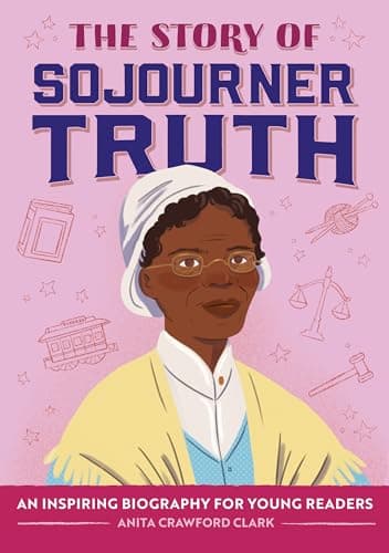 Cover of The Story of Sojourner Truth: An Inspiring Biography for Young Readers (The Story of Biographies)