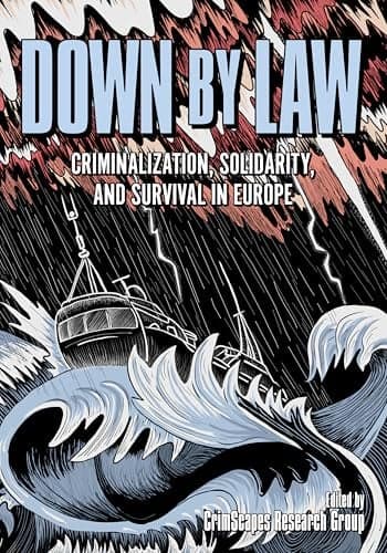 Cover of Down by Law: Criminalization, Solidarity, and Survival in Europe