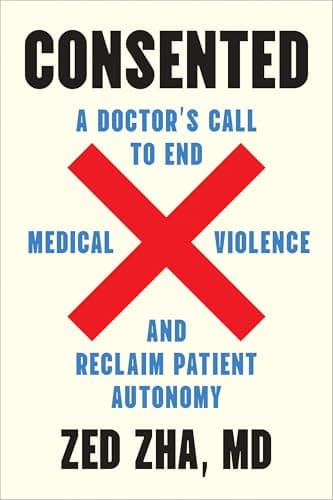 Cover of Consented: A Doctor's Call to End Medical Violence and Reclaim Patient Autonomy