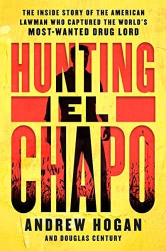 Cover of Hunting El Chapo: The Inside Story of the American Lawman Who Captured the World's Most-Wanted Drug Lord