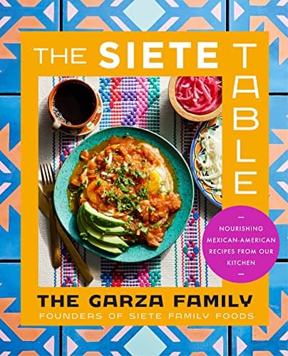 Cover of The Siete Table: Nourishing Mexican-American Recipes from Our Kitchen