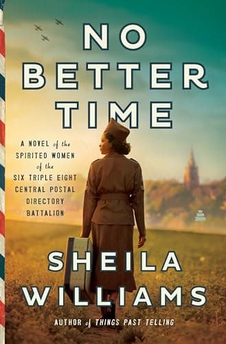 Cover of No Better Time: A Novel of the Spirited Woman of the Six Triple Eight Central Postal Directory Battalion