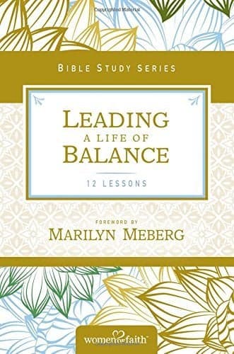 Cover of Leading a Life of Balance (Women of Faith Study Guide Series)