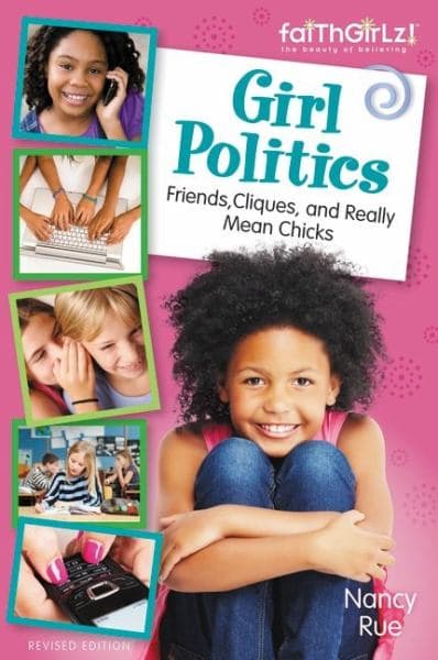 Cover of Girl Politics: Friends, Cliques, and Really Mean, Chicks (FaithGirlz! Revised Edition)