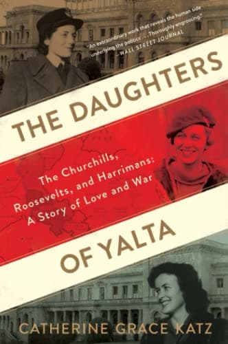 Cover of The Daughters Of Yalta: The Churchills, Roosevelts, and Harrimans: A Story of Love and War