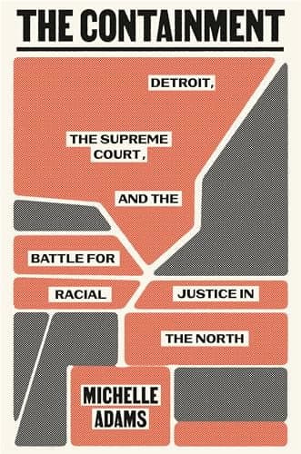 Cover of The Containment: Detroit, the Supreme Court, and the Battle for Racial Justice in the North
