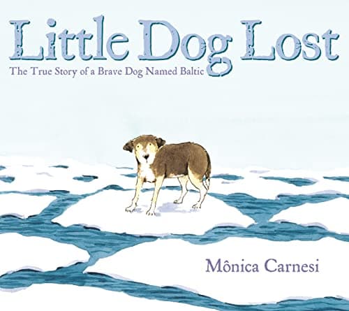 Cover of Little Dog Lost: The True Story of a Brave Dog Named Baltic