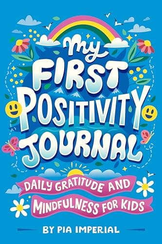 Cover of My First Positivity Journal: Daily Gratitude and Mindfulness for Kids