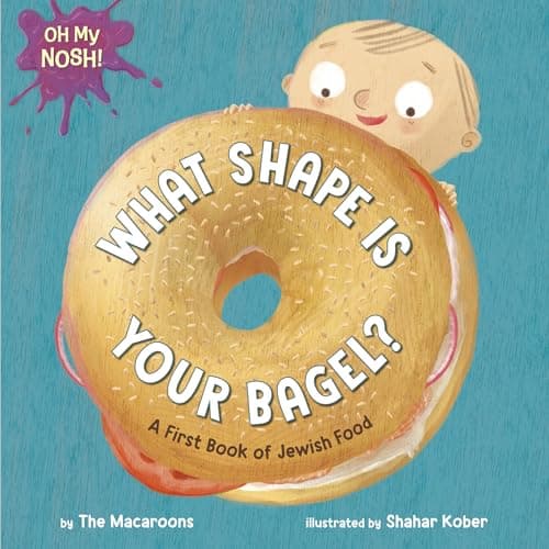 Cover of What Shape Is Your Bagel? A First Book of Jewish Food (Oh My Nosh!)