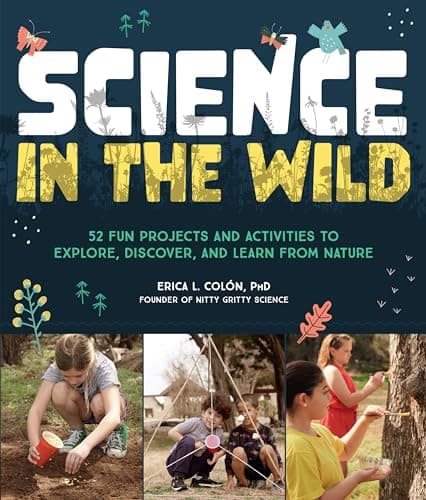 Cover of Science in the Wild: 52 Fun Projects and Activities to Explore, Discover, and Learn From Nature