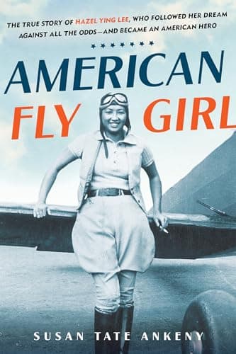 Cover of American Flygirl: The True Story of Hazel Ying Lee, Who Followed Her Dream Against All the Odds—and Became an American Hero