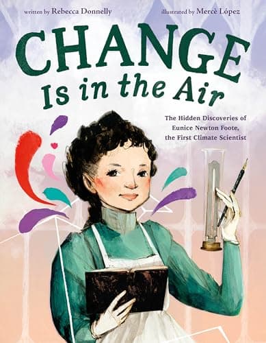 Cover of Change Is in the Air: The Hidden Discoveries of Eunice Newton Foote, the First Climate Scientist