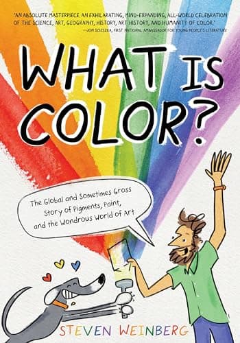 Cover of What Is Color? The Global and Sometimes Gross Story of Pigments, Paint, and the Wondrous World of Art
