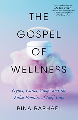 Cover of Gospel of Wellness: Gyms, Gurus, Goop, and the False Promise of Self-Care