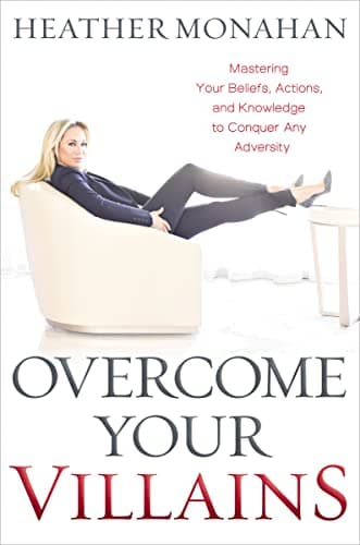 Cover of Overcome Your Villains: Mastering Your Beliefs, Actions, and Knowledge to Conquer Any Adversity