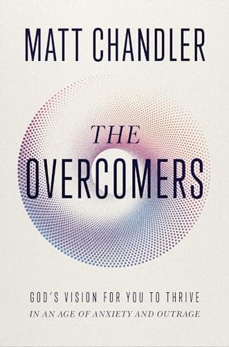 Cover of The Overcomers: God's Vision for You to Thrive in an Age of Anxiety and Outrage