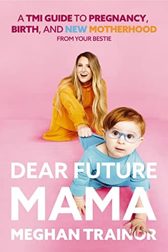 Cover of Dear Future Mama: A TMI Guide to Pregnancy, Birth, and Motherhood From Your Bestie