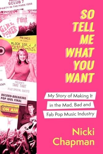 Cover of So Tell Me What You Want: My Story of Making It in the Mad, Bad and Fab Pop Music Industry