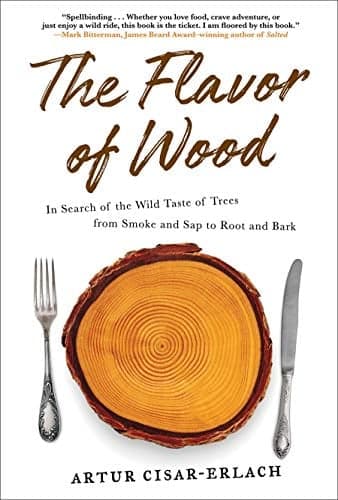 Cover of The Flavor of Wood: In Search of the Wild Taste of Trees from Smoke and Sap to Root and Bark