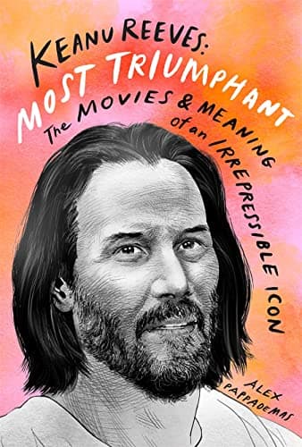 Cover of Keanu Reeves: Most Triumphant: The Movies and Meaning of an Irrepressible Icon