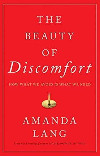 Cover of The Beauty of Discomfort: How What We Avoid Is What We Need