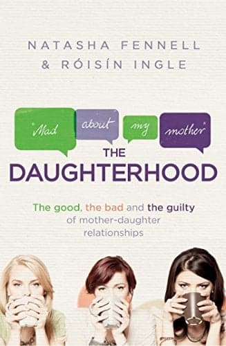 Cover of The Daughterhood: The Good, the Bad and the Guilty of Mother-Daughter Relationships