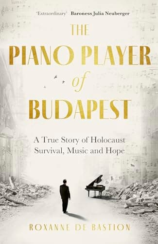 Cover of The Piano Player of Budapest: A True Story of Holocaust Survival, Music and Hope