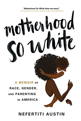 Cover of Motherhood So White: A Memoir of Race, Gender, and Parenting in America