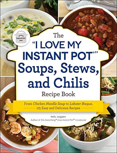 Cover of The "I Love My Instant Pot" Soups, Stews, and Chilis Recipe Book