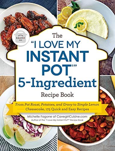 Cover of The "I Love My Instant Pot" 5-Ingredient Recipe Book: From Pot Roast, Potatoes, and Gravy to Simple Lemon Cheesecake, 175 Quick and Easy Recipes