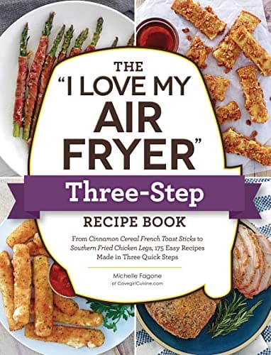 Cover of The "I Love My Air Fryer" Three-Step Recipe Book: 175 Easy Recipes Made in Three Quick Steps